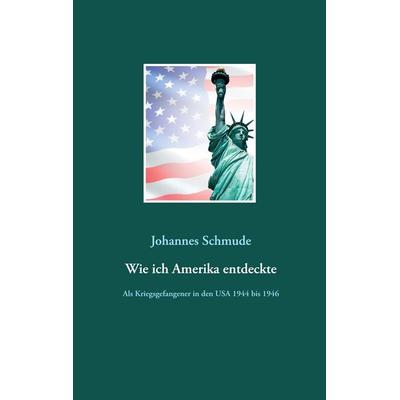 Wie ich Amerika entdeckte, Taschenbuch von Johannes Schmude, BoD – Books on Demand, 978-3-7534-2378-4