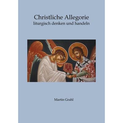 Christliche Allegorie, Taschenbuch von Martin Grahl, Tredition, 978-3-384-72162-4