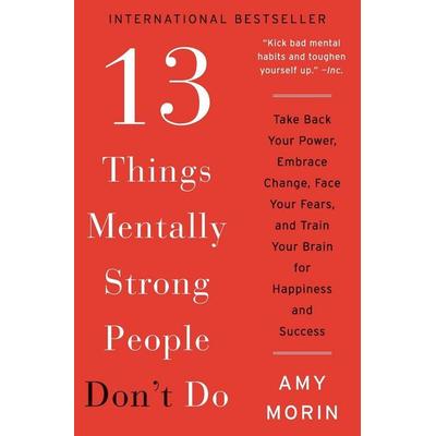 13 Things Mentally Strong People Don't Do, Taschenbuch von Amy Morin, Harper Collins Publ. USA, 978-0-06-235830-1