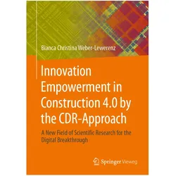 Innovation Empowerment in Construction 4.0 by the CDR-Approach, Fachbücher von Bianca Christina Weber-Lewerenz