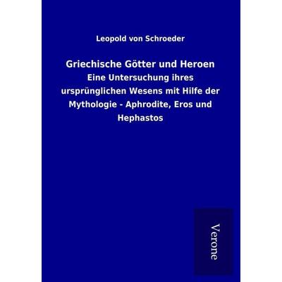 Griechische Götter und Heroen, Taschenbuch von Leopold Schroeder, BoD - Books on Demand