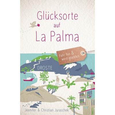Glücksorte auf La Palma, Taschenbuch von Jennifer Juraschek,Christian Juraschek, Droste Verlag GmbH, 978-3-7700-2852-8