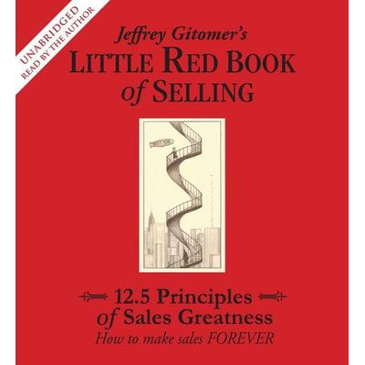 Jeffrey Gitomer's Little Red Book of Selling: 12.5 Principles of Sales Greatness: How to Make Sales Forever - Jeffrey Gitomer, CD, 9780743572545