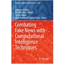Combating Fake News with Computational Intelligence Techniques, Fachbücher von Mohamed Lahby, Yassine Maleh, Al-Sakib Khan Pathan, Wael Mohamed Shaher Yafooz, Yassine, Al-Sakib, Khan Pathan, Maleh et al