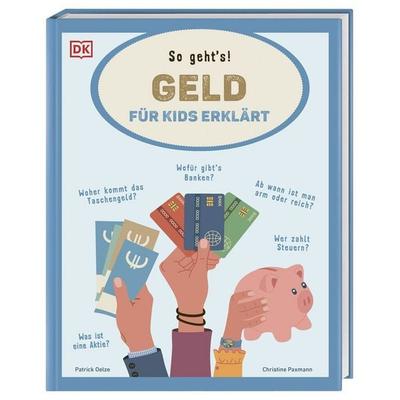 Geld für Kids erklärt, Gebundene Ausgabe von Christine Paxmann,Patrick Oelze, DK Verlag Dorling Kindersley, 978-3-8310-5264-6