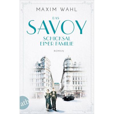 Das Savoy - Schicksal einer Familie, Taschenbuch von Maxim Wahl, Aufbau TB