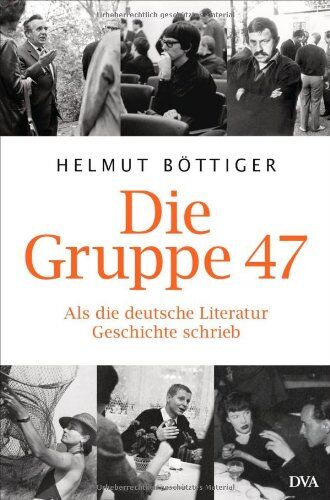 Helmut Böttiger - Die Gruppe 47: Als die deutsche Literatur Geschichte schrieb - Preis vom 11.10.2026 03:10:56 h
