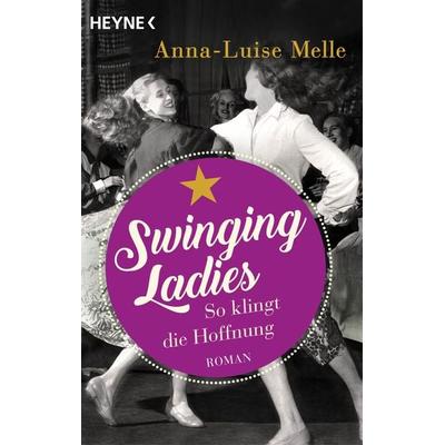 Swinging Ladies – So klingt die Hoffnung, Taschenbuch von Anna-Luise Melle, Heyne
