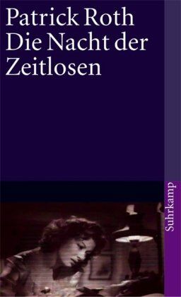 Patrick Roth - Die Nacht der Zeitlosen (suhrkamp taschenbuch) - Preis vom 09.10.2026 07:28:09 h