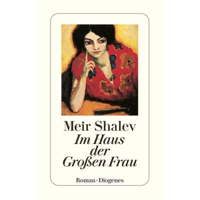 Im Haus der Großen Frau, Taschenbuch von Meir Shalev, Diogenes Verlag AG
