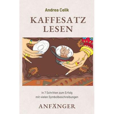 Kaffeesatzlesen Anfänger, Taschenbuch von Andrea Celik, Epubli, 978-3-7549-0456-5