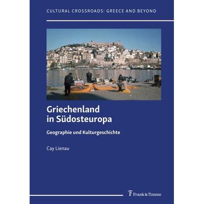 Griechenland in Südosteuropa – Geographie und Kulturgeschichte, Taschenbuch von Cay Lienau, Frank & Timme, 978-3-7329-1126-4