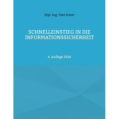 Schnelleinstieg in die Informationssicherheit, Taschenbuch von Uwe Irmer, BoD – Books on Demand, 978-3-7578-8587-8