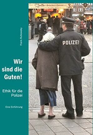 Frank Rutkowsky - Wir sind die Guten!: Ethik für die Polizei - Preis vom 09.10.2026 07:28:09 h