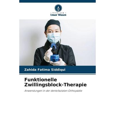 Funktionelle Zwillingsblock-Therapie, Taschenbuch von Zahida Fatima Siddiqui, Verlag Unser Wissen, 978-620-8-48071-4