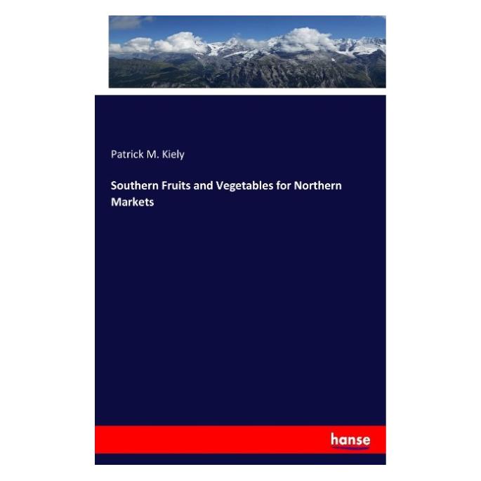 Hansebooks Southern Fruits and Vegetables for Northern Markets (Englisch, Softcover, Patrick M Kiely) (55957934)