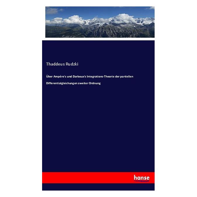 Hansebooks Über Ampère's und Darboux's Integrations-Theorie der partiellen Differentialgleichungen zweiter Ordn (Deutsch, Softcover, Thaddeus Rudzki) (56997892)