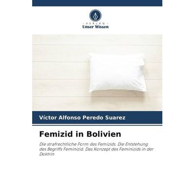Femizid in Bolivien, Taschenbuch von Víctor Alfonso Peredo Suarez, Verlag Unser Wissen, 978-620-6-49784-4