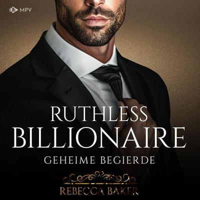Ruthless Billionaire: Geheime Begierde - Rebecca Baker, Audio, 4066004706115