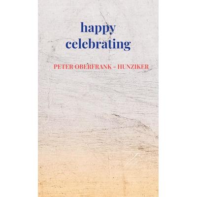 Happy celebrating, Taschenbuch von Peter Oberfrank-Hunziker, Bookmundo Direct, 978-94-036-0192-2