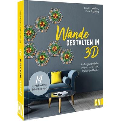 Wände gestalten in 3-D, Gebundene Ausgabe von Patricia Moffett,Clare Baggaley, Christophorus, 978-3-8388-3808-3