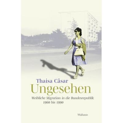 Ungesehen, Gebundene Ausgabe von Thaisa Cäsar, Wallstein Verlag, 978-3-8353-5606-1