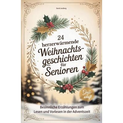 24 herzerwärmende Weihnachtsgeschichten für Senioren, Taschenbuch von David Joulberg, Bookmundo, 978-94-038-1823-8