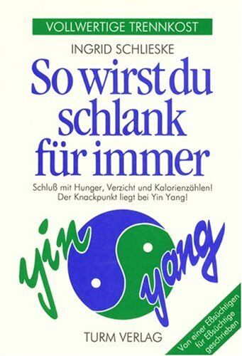 Ingrid Schlieske - So wirst du schlank für immer: Vollwertige Trennkost. Schluß mit Hunger, Verzicht und Kalorienzählen! Der Knackpunkt liegt bei Yin Yang! Von einer Eßsüchtigen für Eßsüchtige geschrieben - Preis vom 13.10.2026 11:25:28 h