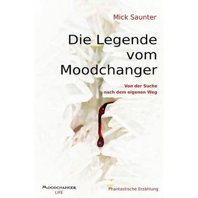 Die Legende vom Moodchanger, Taschenbuch von Mick Saunter, Epubli, 978-3-7529-7992-3