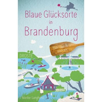 Blaue Glücksorte in Brandenburg, Taschenbuch von Marike Langhorst, Droste Verlag GmbH, 978-3-7700-2635-7