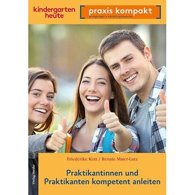 Praktikantinnen und Praktikanten kompetent anleiten, Taschenbuch von Friederike Kott,Renate Maier-Lutz, Herder, 978-3-451-00798-9