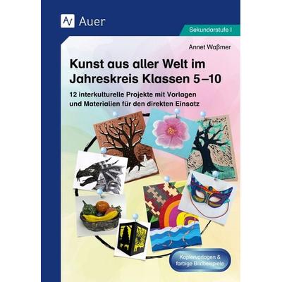 Kunst aus aller Welt im Jahreskreis Klassen 5-10, Geheftet von Annet Wassmer, Auer Verlag in der AAP Lehrerwelt GmbH, 978-3-403-09344-2