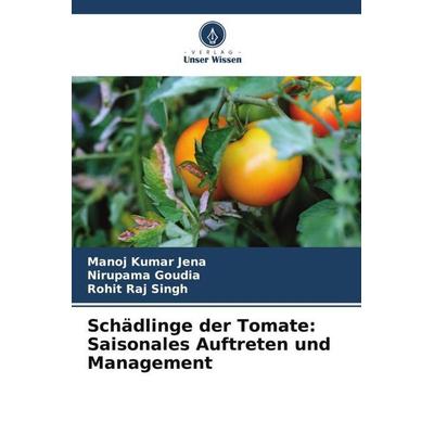 Schädlinge der Tomate: Saisonales Auftreten und Management, Taschenbuch von Manoj Kumar Jena,Nirupama Goudia,Rohit Raj Singh, Verlag Unser Wissen,