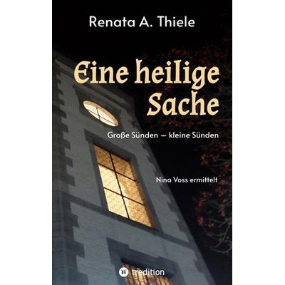 Eine heilige Sache, Taschenbuch von Renata A. Thiele, Tredition, 978-3-384-30217-5