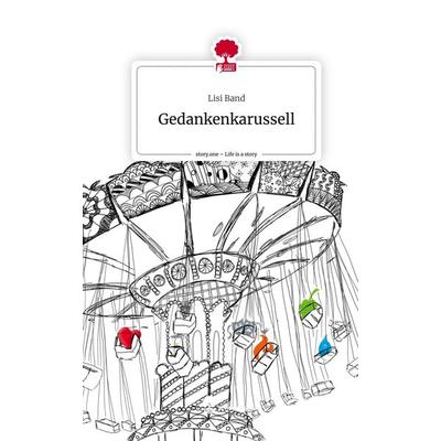 Gedankenkarussell. Life is a Story - story.one, Gebundene Ausgabe von Lisi Band, Story.one publishing, 978-3-7108-8939-4