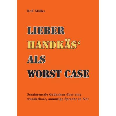 Lieber Handkäs als Wörst Case, Taschenbuch von Rolf Müller, BoD – Books on Demand, 978-3-7412-7020-8
