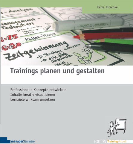Petra Nitschke - Trainings planen und gestalten: Professionelle Konzepte entwickeln, Inhalte kreativ visualisieren, Lernziele wirksam umsetzen - Preis vom 10.10.2026 11:48:34 h