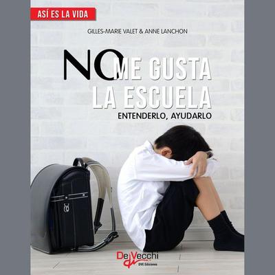 No me gusta la escuela. Entenderlo, ayudarlo - Gilles-Marie Valet,Anne Lanchon, Audio, 9781639190317