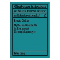Mythos und Geschichte im Romanwerk Christoph Ransmayrs, Fachbücher von Renata Behrendt