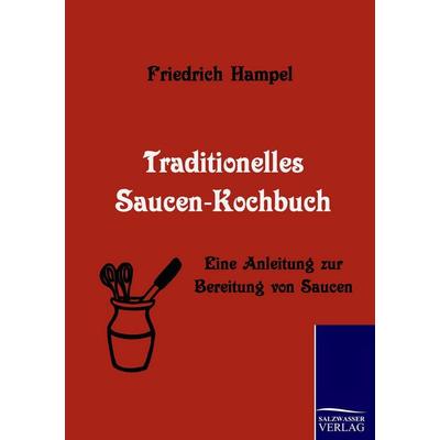 Traditionelles Saucen-Kochbuch, Taschenbuch von Friedrich Hampel, Salzwasser, 978-3-86195-273-2