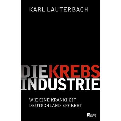 Die Krebs-Industrie, Gebundene Ausgabe von Karl Lauterbach, Rowohlt Berlin