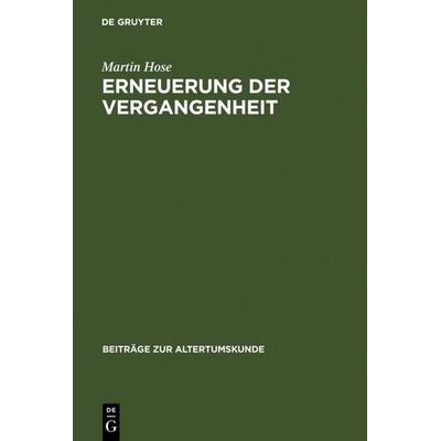 Erneuerung der Vergangenheit, Gebundene Ausgabe von Martin Hose, De Gruyter, 978-3-598-77494-2