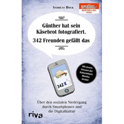 Günther hat sein Käsebrot fotografiert. 342 Freunden gefällt das, Taschenbuch von Andreas Hock, Riva