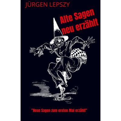 Alte Sagen neu erzählt, Taschenbuch von Jürgen Lepszy, Bookmundo, 978-94-037-6755-0