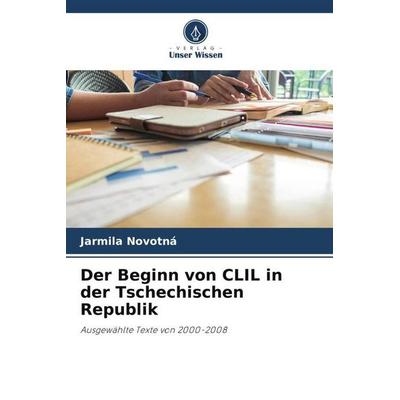 Der Beginn von CLIL in der Tschechischen Republik, Taschenbuch von Jarmila Novotná, Verlag Unser Wissen, 978-620-3-08719-2