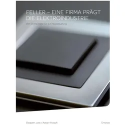 Feller eine Firma prägt die Elektroindustrie, Fachbücher von Elisabeth Knoepfli Joris, Adrian Knoepfli, Elisabeth Joris