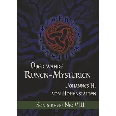 Über wahre Runen-Mysterien: VIII, Taschenbuch von Johannes H. Hohenstätten, BoD – Books on Demand, 978-3-7528-5916-4