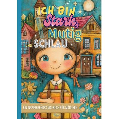 Ein inspirierendes Malbuch für Mädchen - Ich bin stark, mutig und schlau, Taschenbuch von Lia Mayr, Epubli, 978-3-565-16843-9