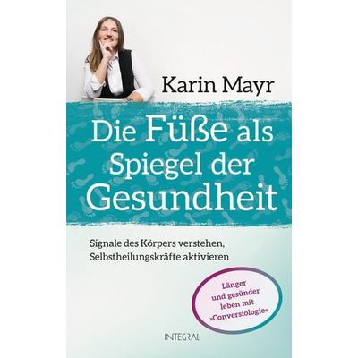 Die Füße als Spiegel der Gesundheit, Gebundene Ausgabe von Karin Mayr, Integral, 978-3-7787-9298-8