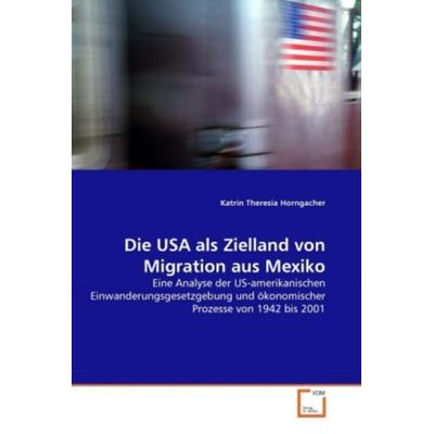 Horngacher, K: USA als Zielland von Migration aus Mexiko, Taschenbuch von Katrin Theresia Horngacher, VDM, 978-3-639-32836-3